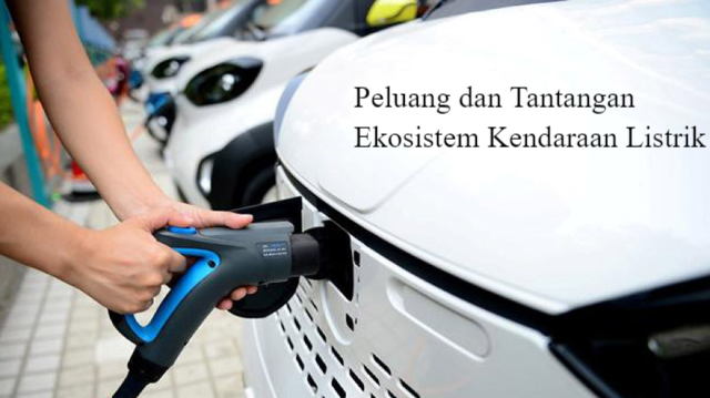 Peluang dan Tantangan Ekosistem Kendaraan Listrik di Indonesia